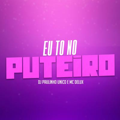 Eu To no Puteiro By Mc Delux, DJ Paulinho Único's cover