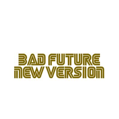 Bad Future (New version)'s cover