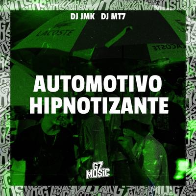 Automotivo Hipnotizante By DJ JMK, Dj MT7, Mc Oliveira, MC HENRIQUE DA 019's cover