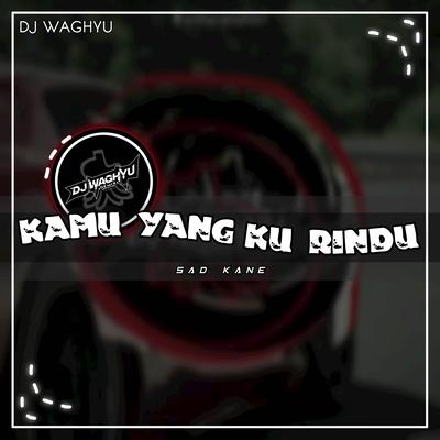 DJ Sad Kane Kamu Yang Ku Rindu's cover