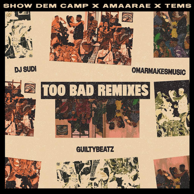 Too Bad (GuiltyBeatz Remix) By Show Dem Camp, Amaarae, Tems's cover