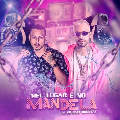 MEU LUGAR É NO MANDELA By DJ VP, DogBeat's cover