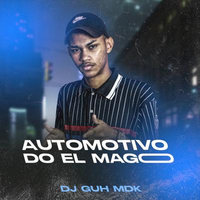 Automotivo do El Mago By DJ Guh mdk's cover