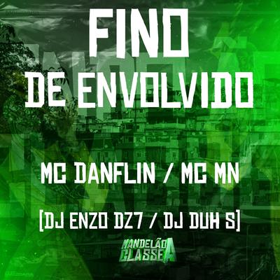 Fino de Envolvido By MC MN, MC DANFLIN, DJ DUH SN, DJ Enzo DZ7's cover