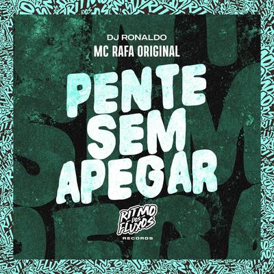 Pente Sem Apegar By MC Rafa Original, DJ Ronaldo's cover