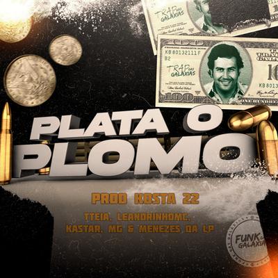 Plata o Plomo By DJ KOSTA 22, Tteia, Leandrinho Mc, KASTAR, Menezes Da LP, MG's cover