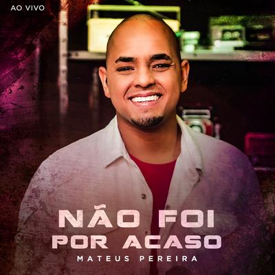 Não Foi Por Acaso (Ao Vivo) By Mateus Pereira's cover