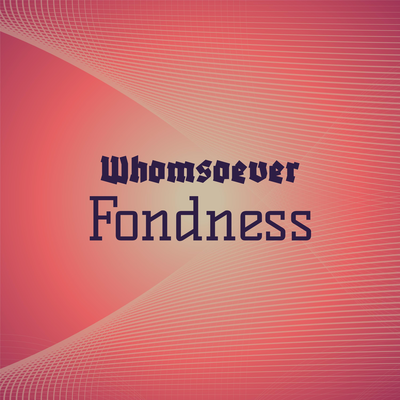 Whomsoever Fondness's cover