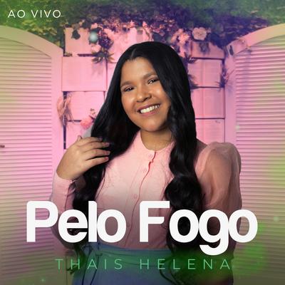 Pelo Fogo (Ao Vivo) By Thais Helena's cover