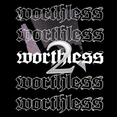 2WORTHLESS By PVNKSTXRNATION, ZQNNEX, Teddy70k, Deekay's cover