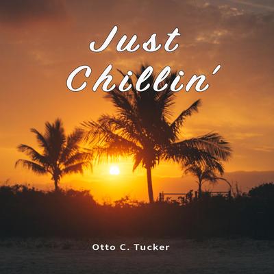 Just Chillin' By Otto C. Tucker's cover