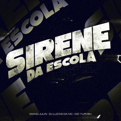 Sirene da Escola By Mano Julin, Dj Lucas da NC, Mc Yuri BH's cover