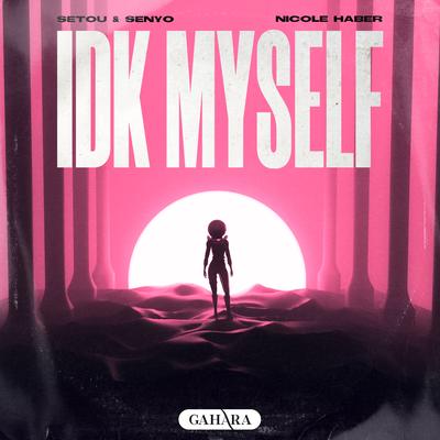 IDK Myself By Setou & Senyo, Nicole Haber's cover