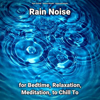 Rain Noise for Bedtime, Relaxation, Meditation, to Chill To's cover