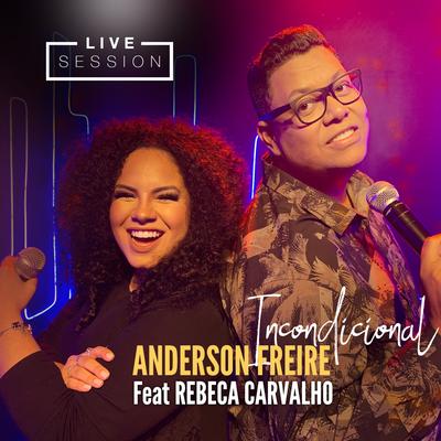 Incondicional (Live Session) By Anderson Freire, Rebeca Carvalho's cover