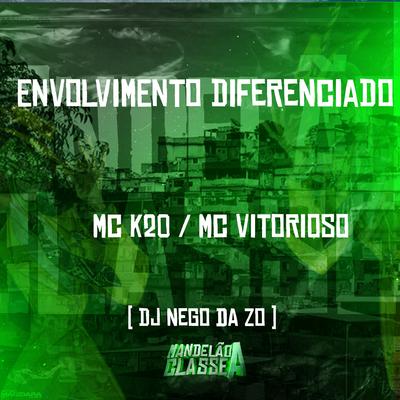 Envolvimento Diferenciado By MC K20, Mc Vitorioso, DJ Nego da ZO's cover