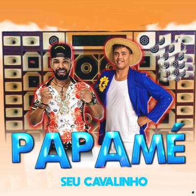 Seu Cavalinho (feat. Rei da Cacimbinha) (feat. Rei da Cacimbinha) By Papamé, Rei da Cacimbinha's cover