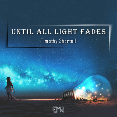 Until All Light Fades By Timothy Shortell, Epic Music World's cover