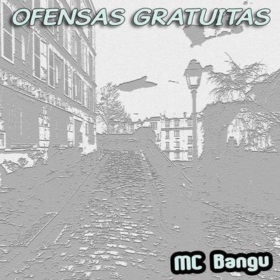Ofensas Gratuitas By Mc Bangu's cover