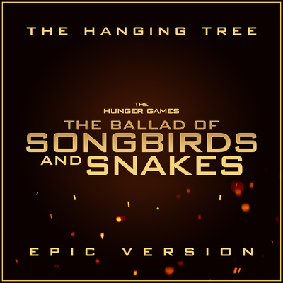 The Hunger Games: The Ballad of Songbirds and Snakes - The Hanging Tree (Epic Version)'s cover