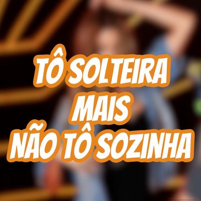 Tô Solteira Mais Não To Sozinha's cover