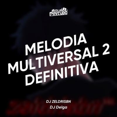 MELODIA MULTIVERSAL 2 DEFINITIVA By Club Pirituba, DJ ZELDRISBN, DJ DELGA's cover