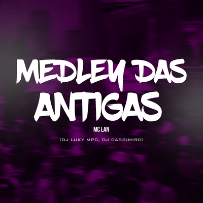 Medley das antigas By MC Lan, DJ Luky MPC, DJ Cassimiro's cover