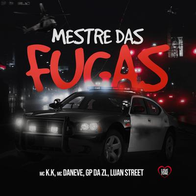 Mestre das Fugas By GP DA ZL, MC K.K, Mc Daneve, Love Funk, Luan Street's cover