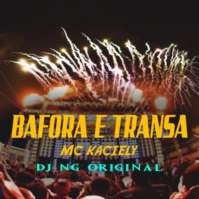 Bafora e Transa By Dj NG Original, MC Kaciely's cover