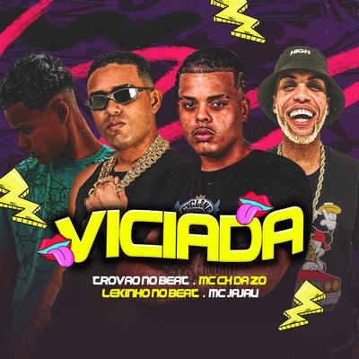 Viciada By Lekinho no Beat, Mc CH Da Z.O, Trovão no Beat, Mc Jajau's cover