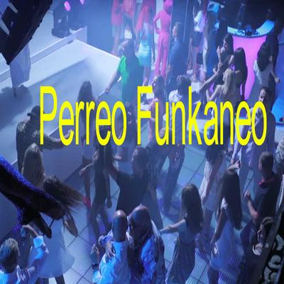 Perreo Funkaneo By Dj Dembow's cover