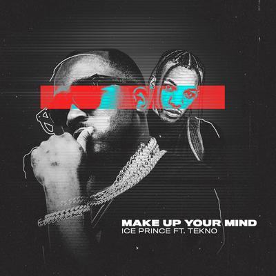 Make Up Your Mind (feat. Tekno) By Ice Prince, Tekno's cover