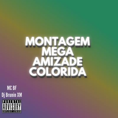 Montagem Mega Amizade Colorida By Dj Brunin XM, MC BF's cover