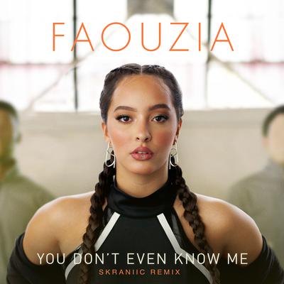 You Don't Even Know Me (Skraniic Remix) By Skraniic, Faouzia's cover