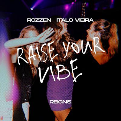 Raise Your Vibe By Rozzen, Italo Vieira, Reigns's cover