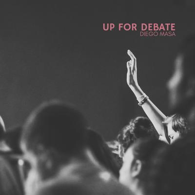 Up For Debate By Diego Masa's cover