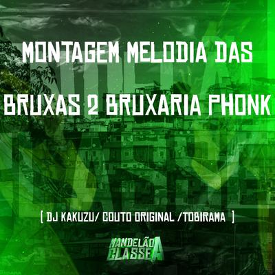 Montagem Melodia das Bruxas 2 Bruxaria Phonk By DJ Kakuzu, DJ COUTO ORIGINAL, DJ Tobirama's cover