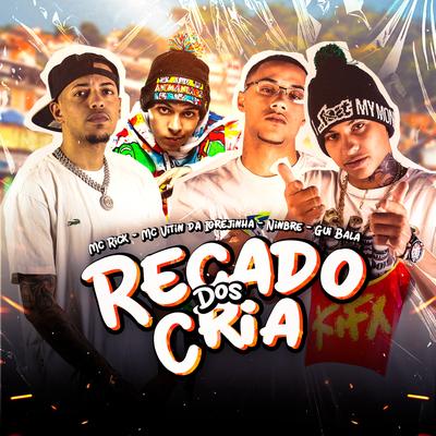 Recado dos Cria (feat. Gui Bala & kxyky) By MC Rick, Ninbrê, Mc Vitin Da Igrejinha, Gui Bala, kxyky's cover