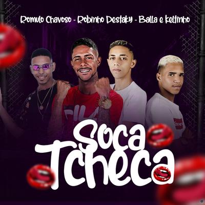 Soca Tcheca (feat. Romulo Chavoso & Balla e Keltinho) (feat. Romulo Chavoso & Balla e Keltinho) (Remix) By Robinho Destaky, Rômulo Chavoso, Balla e Keltinho's cover