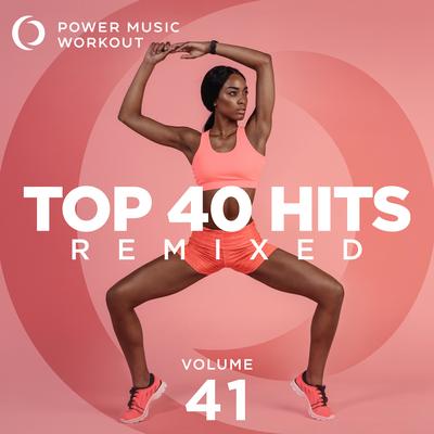 Top 40 Hits Remixed Vol. 41 (Nonstop Workout Mix 128 BPM)'s cover