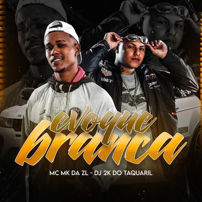 Evoque Branca By Dj 2K Do Taquaril, MC MK DA ZL's cover