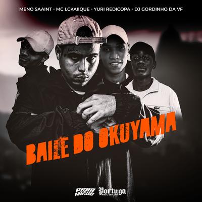 Baile do Okuyama By Meno Saaint, Yuri Redicopa, DJ GORDINHO DA VF, MC LCKaiique's cover