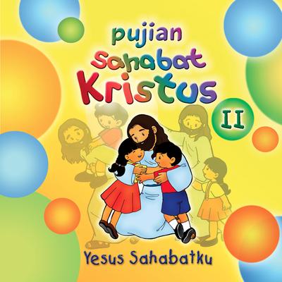 Pujian Sahabat Kristus II: Yesus Sahabatku's cover