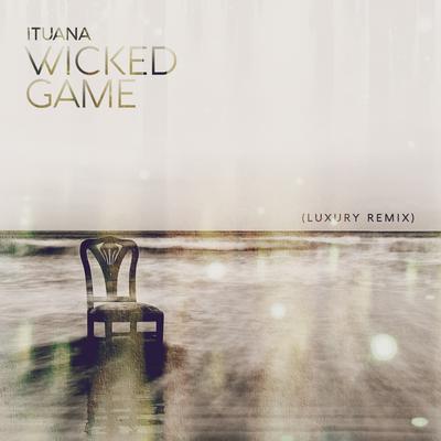 Wicked Game (Luxury Remix) By Ituana's cover