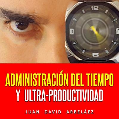 Los 7 Hábitos de la Gente Altamente Productiva By Juan David Arbeláez's cover