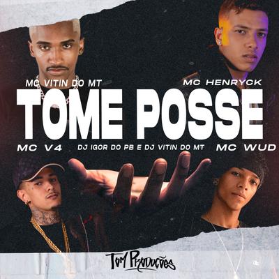 Tome Posse By DJ Igor do PB, Mc Vitin do MT, Mc Henryck, Mc V4, Mc Wud's cover