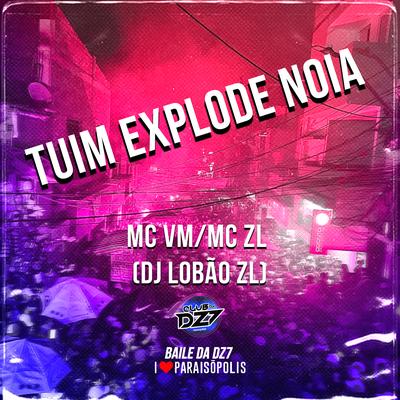 Tuim Explode Nóia By Mc ZL, MC Fefe Original, DJ Menezes, DJ Lobão ZL, DJ Tenebroso, CLUB DA DZ7's cover