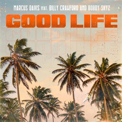 Good Life By Marcus Davis, Billy Crawford, Bobby Skyz's cover