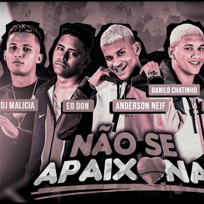 Não Se Apaixona By Danilo Chatinho, Eo Don, Anderson Neiff, DJ Malicia's cover