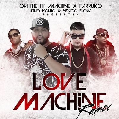 Love Machine (Remix) [feat. Farruko, Julio Voltio & Ñengo Flow] By Opi the Hit Machine, Farruko, Ñengo Flow, Julio Voltio's cover